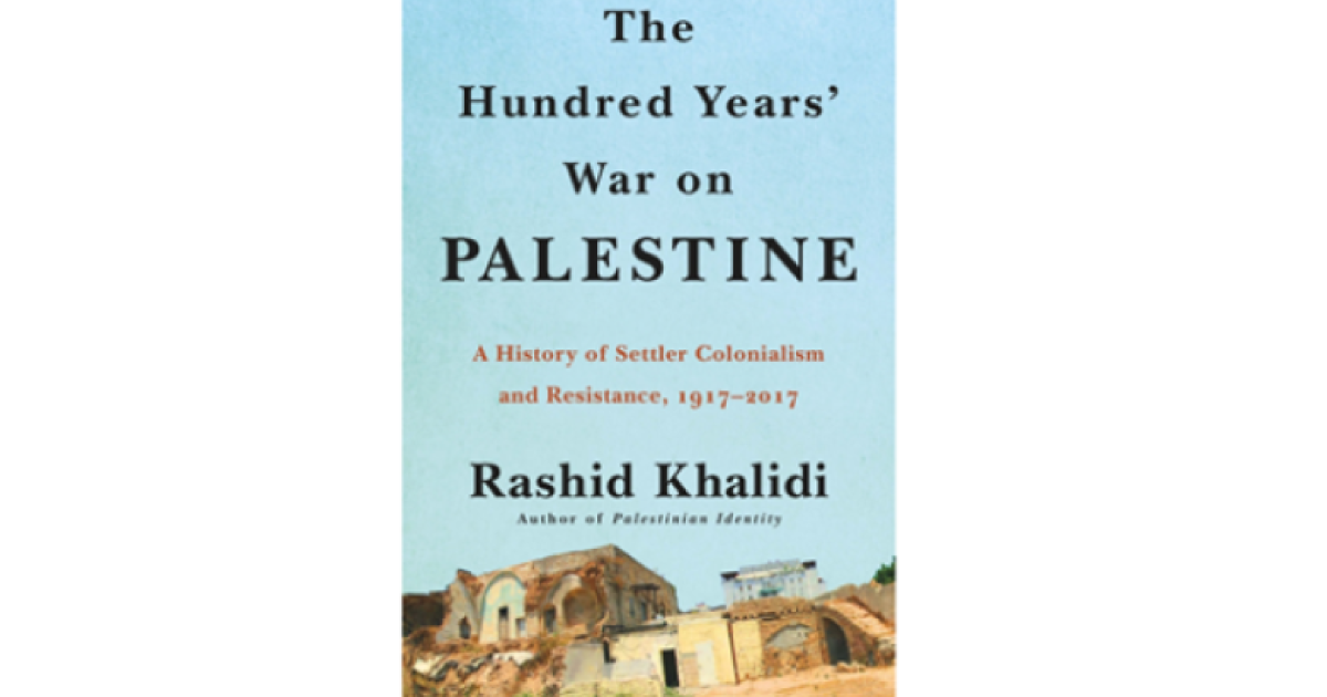 The Hundred Years' War on Palestine: A History of Settler Colonialism ...