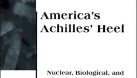 America's Achilles' Heel Nuclear, Biological, and Chemical Terrorism and Covert Attack