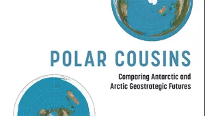 Polar Cousins: Comparing Antarctic and Arctic Geostrategic Futures
