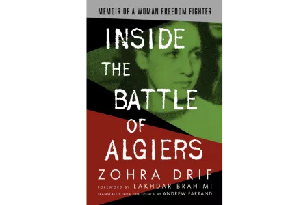 Inside the Battle of Algiers: Memoir of a Woman Freedom Fighter, by Zohra Drif, translated by Andrew Farrand