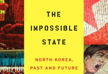The Impossible State: North Korea, Past and Future