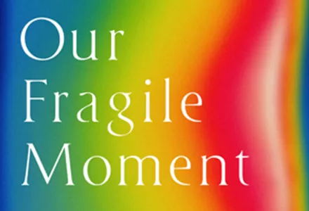 Our Fragile Moment