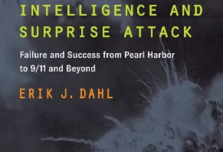 Intelligence and Surprise Attack: Failure and Success from Pearl Harbor to 9/11 and Beyond