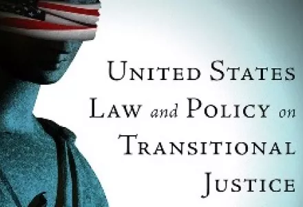 Carr Center Book Talk: <em>United States Law and Policy on Transitional Justice: Principles, Politics, and Pragmatics</em>