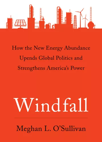 Windfall: How the New Energy Abundance Upends Global Politics and Strengthens America's Power, by Meghan O'Sullivan. Published by Simon & Schuster on September 12, 2017.