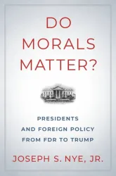 Book cover for "Do Morals Matter? Presidents and Foreign Policy from FDR to Trump" by Joseph S. Nye, Jr.